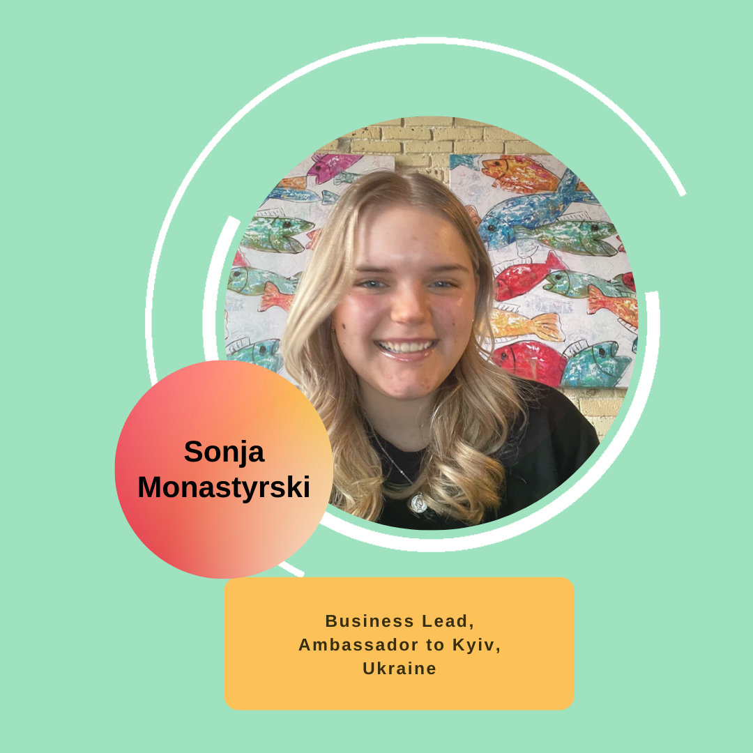 Sonja Monastyrski - Business Lead, Ambassador to Kyiv, Ukaine